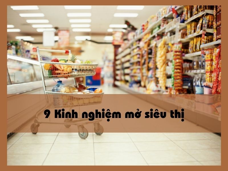 9 Kinh nghiệm mở siêu thị